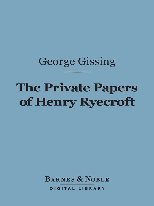 Title details for The Private Papers of Henry Ryecroft (Barnes & Noble Digital Library) by George Gissing - Available